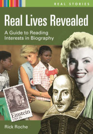 Title: Real Lives Revealed: A Guide to Reading Interests in Biography, Author: Rick Roche