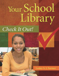 Title: Your School Library: Check It Out!, Author: Lesley S. J. Farmer