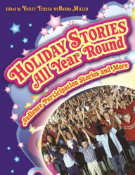 Title: Holiday Stories All Year Round: Audience Participation Stories and More, Author: Violet Teresa deBarba Miller