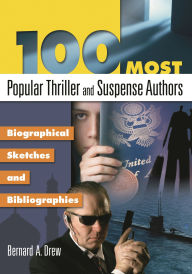 Title: 100 Most Popular Thriller and Suspense Authors: Biographical Sketches and Bibliographies, Author: Bernard A. Drew