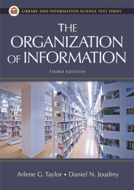 Title: The Organization of Information / Edition 3, Author: Arlene G. Taylor