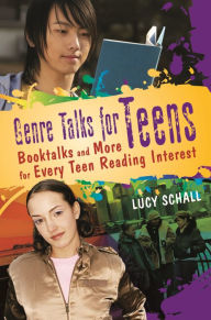 Title: Genre Talks for Teens: Booktalks and More for Every Teen Reading Interest, Author: Lucy Schall