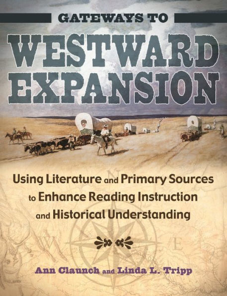 Gateways to Westward Expansion: Using Literature and Primary Sources to Enhance Reading Instruction and Historical Understanding