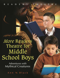 Title: More Readers Theatre for Middle School Boys: Adventures with Mythical Creatures, Author: Ann N. Black