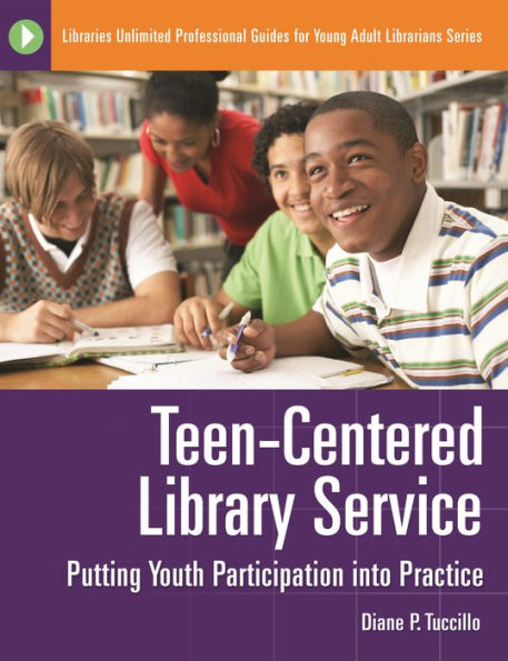 Teen-Centered Library Service: Putting Youth Participation into Practice