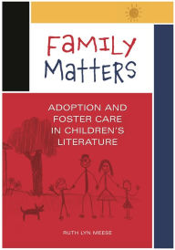 Title: Family Matters: Adoption and Foster Care in Children's Literature, Author: Ruth Lyn Meese