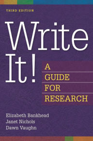 Title: Write It!: A Guide for Research / Edition 3, Author: Elizabeth M. Bankhead