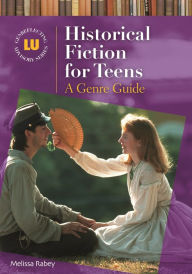 Title: Historical Fiction for Teens: A Genre Guide, Author: Melissa Rabey