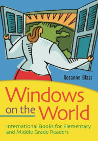 Title: Windows on the World: International Books for Elementary and Middle Grade Readers, Author: Rosanne Blass