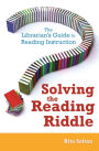 Solving the Reading Riddle: The Librarian's Guide to Reading Instruction