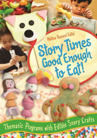 Title: Story Times Good Enough to Eat!: Thematic Programs with Edible Story Crafts, Author: Melissa Rossetti Folini