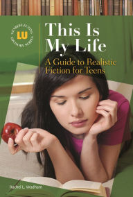 Title: This Is My Life: A Guide to Realistic Fiction for Teens, Author: Rachel L. Wadham