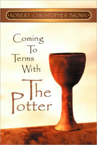 Title: Coming to Terms With the Potter, Author: Robert Christopher Brown