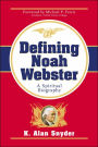 Defining Noah Webster: A Spiritual Biography