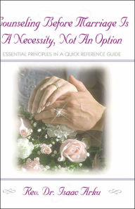 Title: Counseling Before Marriage Is a Necessity, Not an Option, Author: Isaac M Arku