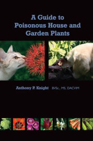Title: A Guide to Poisonous House and Garden Plants / Edition 1, Author: Anthony Knight