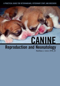 Title: Canine Reproduction and Neonatology, Author: Marthina L. Greer