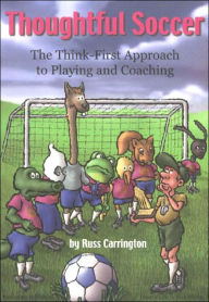 Title: Thoughtful Soccer: The Think-First Approach to Playing and Coaching, Author: Russ Carrington