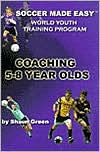 Soccer Made Easy: Coaching 5-8 Year Olds