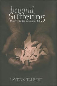 Title: Beyond Suffering: Discovering the Message of Job, Author: Layton Talbert