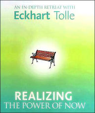 Title: Realizing the Power of Now: An In-Depth Retreat with Eckhart Tolle, Author: Eckhart Tolle