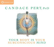 Title: Your Body Is Your Subconscious Mind, Author: Candace Pert