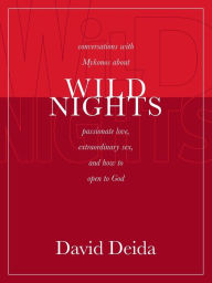 Title: Wild Nights: Conversations with Mykonos about Passionate Love, Extraordinary Sex, and How to Open to God, Author: David Deida