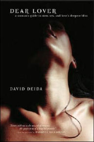Title: Dear Lover: A Woman's Guide to Men, Sex, and Love's Deepest Bliss, Author: David Deida