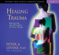 Title: Healing Trauma: Restoring the Wisdom of Your Body, Author: Peter A. Levine Ph.D.