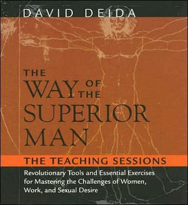 The Way of the Superior Man: Revolutionary Tools and Essential Exercises for Mastering the Challenges of Women, Work, and Sexual Desire