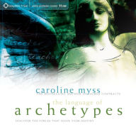Title: The Language of Archetypes: Discover the Forces That Shape Your Destiny, Author: Caroline Myss
