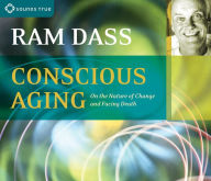 Title: Conscious Aging: On the Nature of Change and Facing Death, Author: Ram Dass