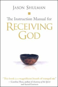 Title: The Instruction Manual for Receiving God, Author: Jason Shulman