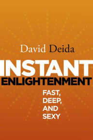 Title: Instant Enlightenment: Fast, Deep, and Sexy, Author: David Deida