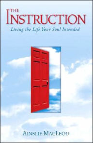 Title: Instruction: Living the Life Your Soul Intended, Author: Ainslie MacLeod