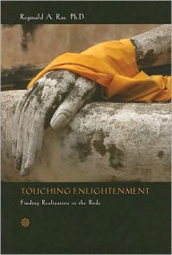 Title: Touching Enlightenment: Finding Realization in the Body, Author: Reginald A. Ray