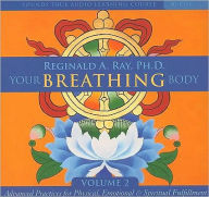 Title: Your Breathing Body, Volume 2: Advanced Practices for Physical, Emotional, and Spiritual Fulfillment, Author: Reginald A. Ray Ph.D.