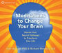 Meditations to Change Your Brain: Rewire Your Neural Pathways to Transform Your Life