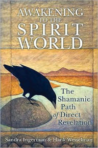 Title: Awakening to the Spirit World: The Shamanic Path of Direct Revelation, Author: Sandra Ingerman MA