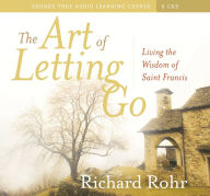 Title: The Art of Letting Go: Living the Wisdom of St. Francis, Author: Richard Rohr