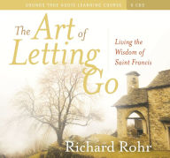 Title: The Art of Letting Go: Living the Wisdom of Saint Francis, Author: Richard Rohr