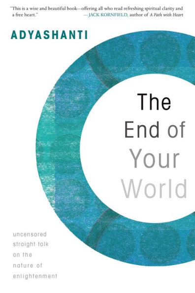 The End of Your World: Uncensored Straight Talk on the Nature of Enlightenment