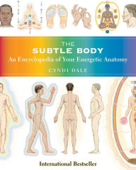 Title: The Subtle Body: An Encyclopedia of Your Energetic Anatomy, Author: Cyndi Dale