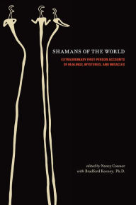 Title: Shamans of the World: Extraordinary First-Person Accounts of Healings, Mysteries, and Miracles, Author: Nancy Connor