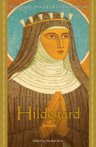 Title: Hildegard of Bingen: Devotions, Prayers & Living Wisdom, Author: Mirabai Starr