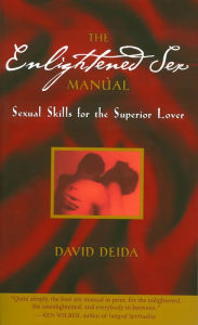 Title: The Enlightened Sex Manual: Sexual Skills for the Superior Lover, Author: David Deida