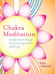 Title: Chakra Meditation: Transformation Through the Seven Energy Centers of the Body, Author: Layne Redmond