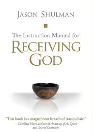 Title: The Instruction Manual for Receiving God, Author: Jason Shulman