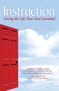 Title: The Instruction: Living the Life Your Soul Intended, Author: Ainslie MacLeod