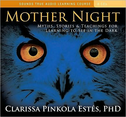 Mother Night: Myths, Stories, and Teachings for Learning to See in the Dark